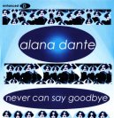 Alana Dante - Never Can Say Goobye