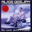 Alice Deejay - Who Needs Guitars Anyway?