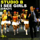 Studio B - I See Girls (Crazy)