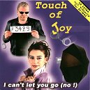 Touch Of Joy - I Can't Let You Go (No!)